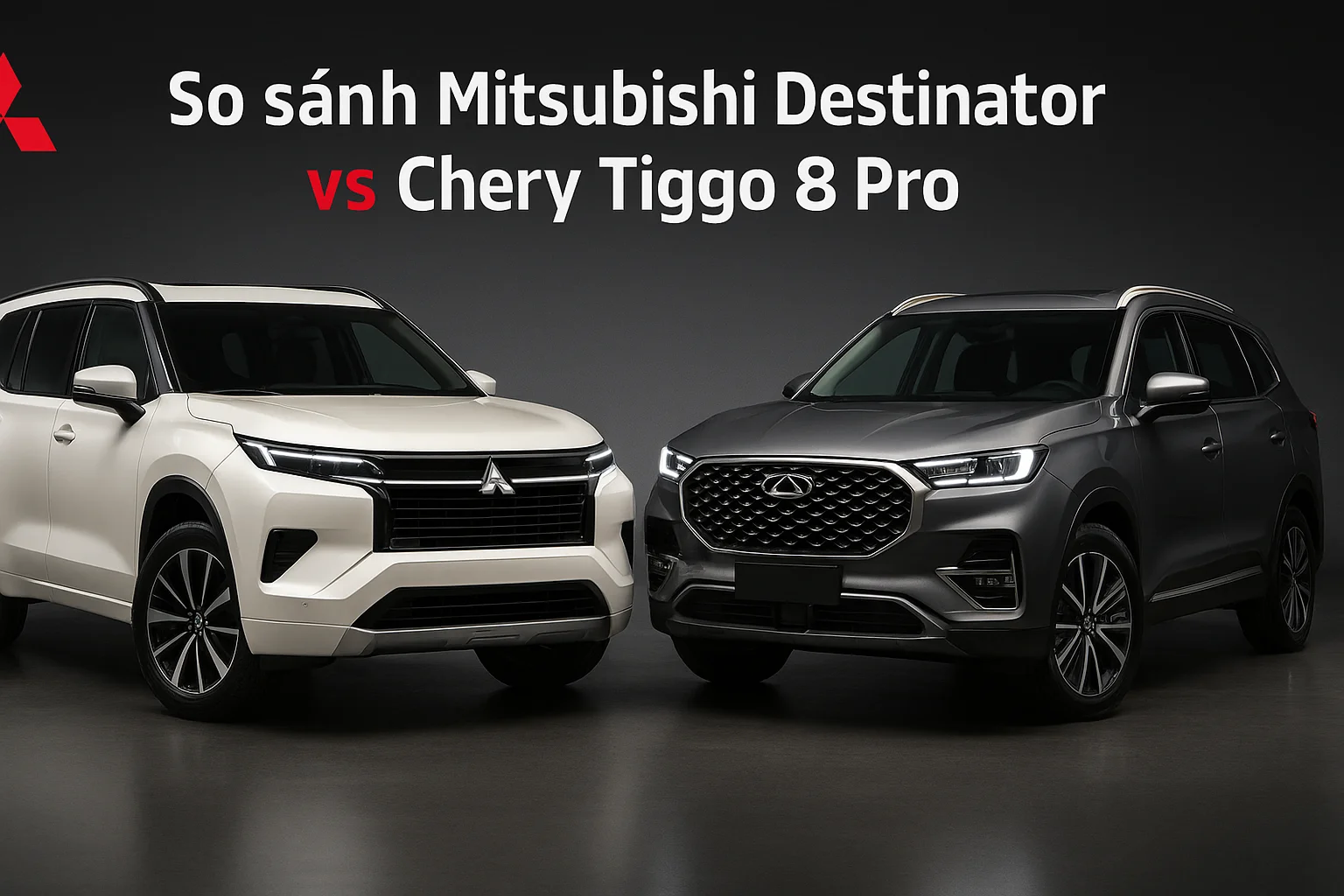 Destinator hay Tiggo 8 Pro TP.HCM: Chọn SUV 7 chỗ nào?