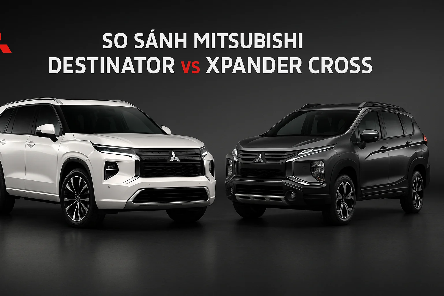 So sánh Mitsubishi Destinator vs Xpander Cross 2025
