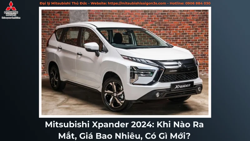 Mitsubishi Xpander 2024: Khi Nào Ra Mắt, Giá Bao Nhiêu, Có Gì Mới?