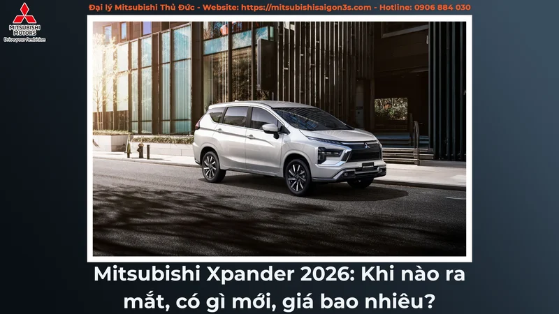 Mitsubishi Xpander 2026: Khi nào ra mắt, có gì mới, giá bao nhiêu?