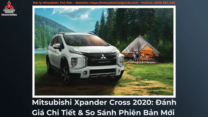 Mitsubishi Xpander Cross 2020: Đánh Giá Chi Tiết & So Sánh Phiên Bản Mới