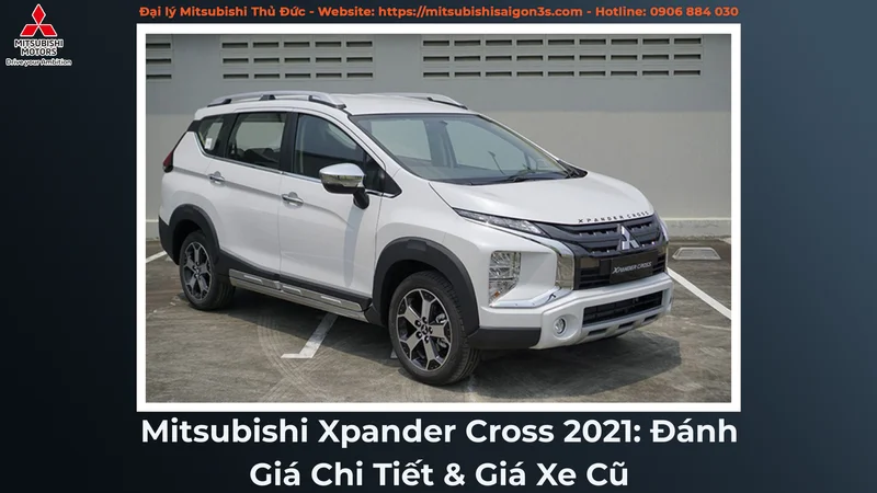 Mitsubishi Xpander Cross 2021: Đánh Giá Chi Tiết & Giá Xe Cũ