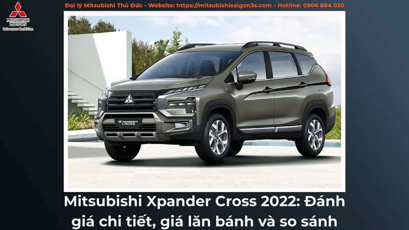 Mitsubishi Xpander Cross 2022: Đánh giá chi tiết, giá lăn bánh và so sánh