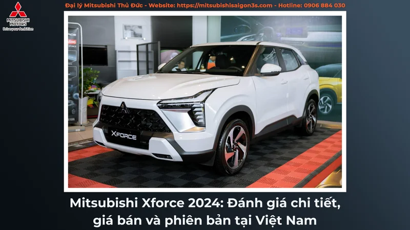 Mitsubishi Xforce 2024: Đánh giá chi tiết, giá bán và phiên bản tại Việt Nam