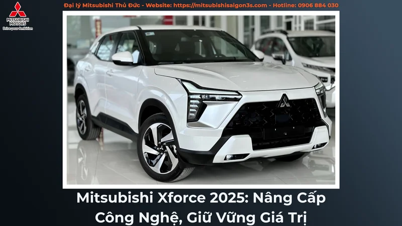 Mitsubishi Xforce 2025: Nâng Cấp Công Nghệ, Giữ Vững Giá Trị