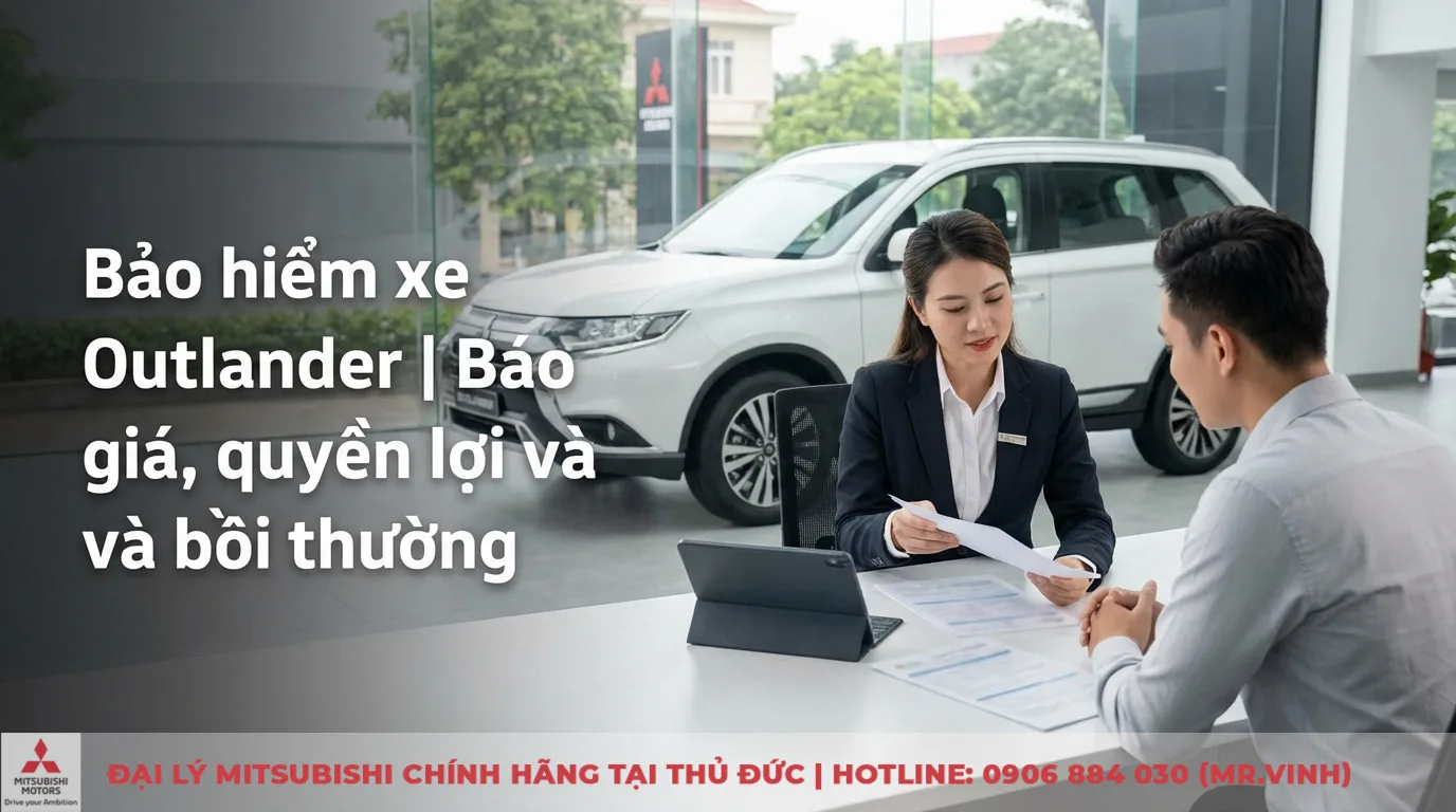 Bảo hiểm xe Outlander: Báo giá, quyền lợi và quy trình bồi thường